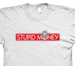 stupid money t shirt