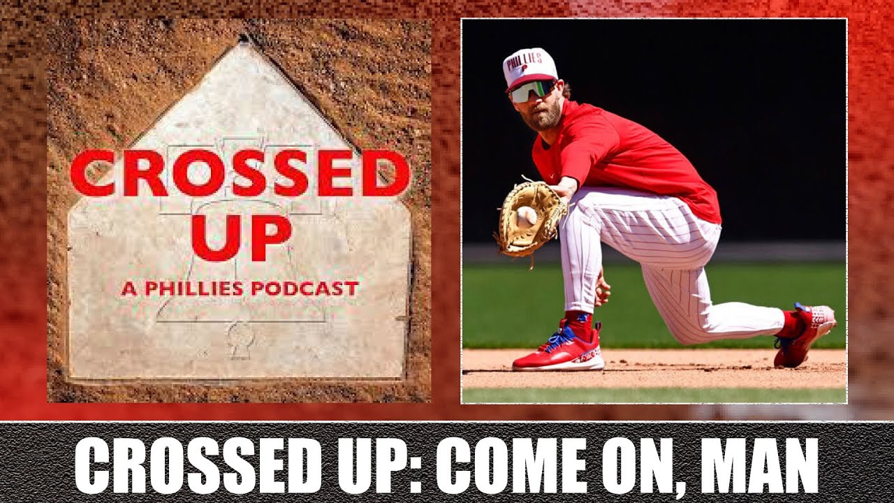 Crossed Up (A Phillies Podcast): Come On, Man!