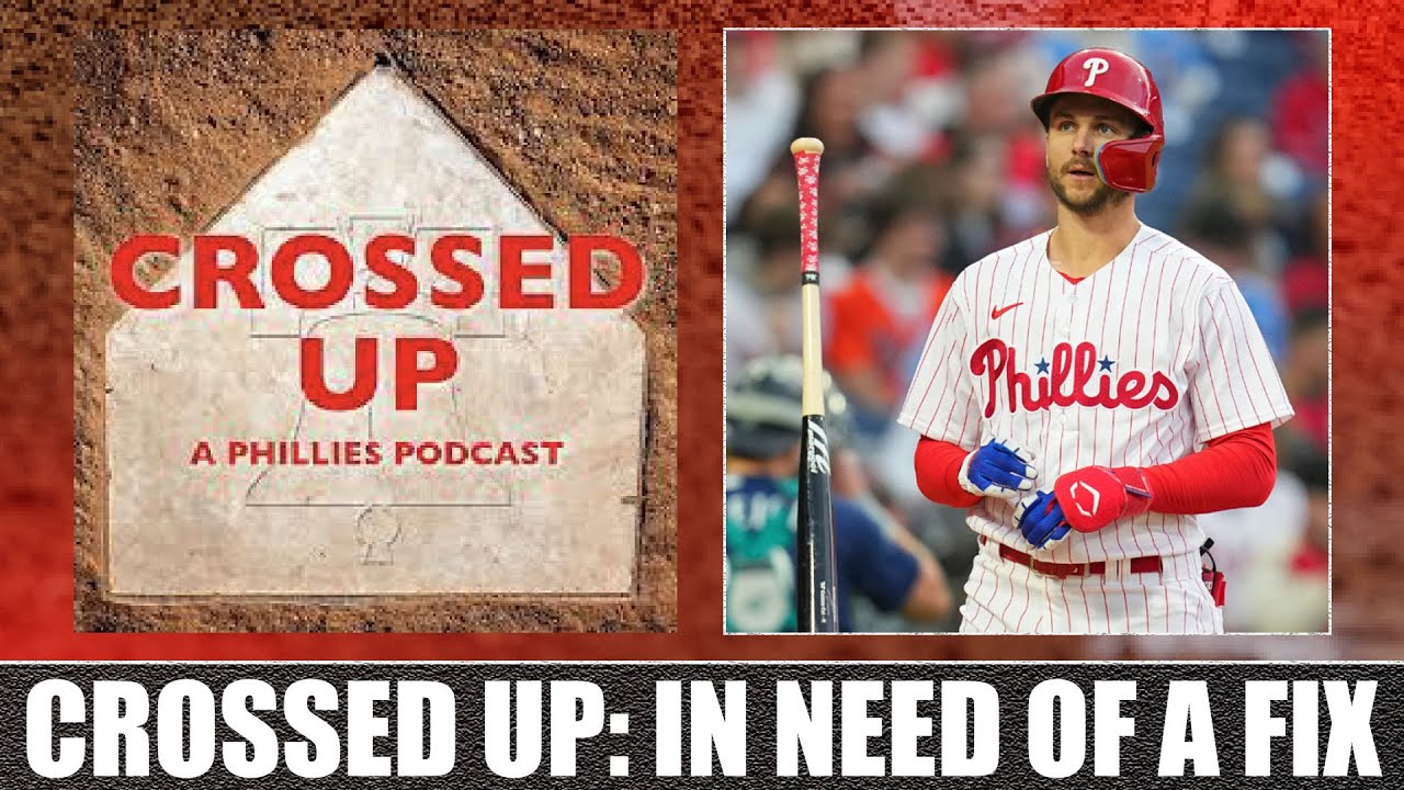 Crossed Up (A Phillies Podcast): In Need of a Fix