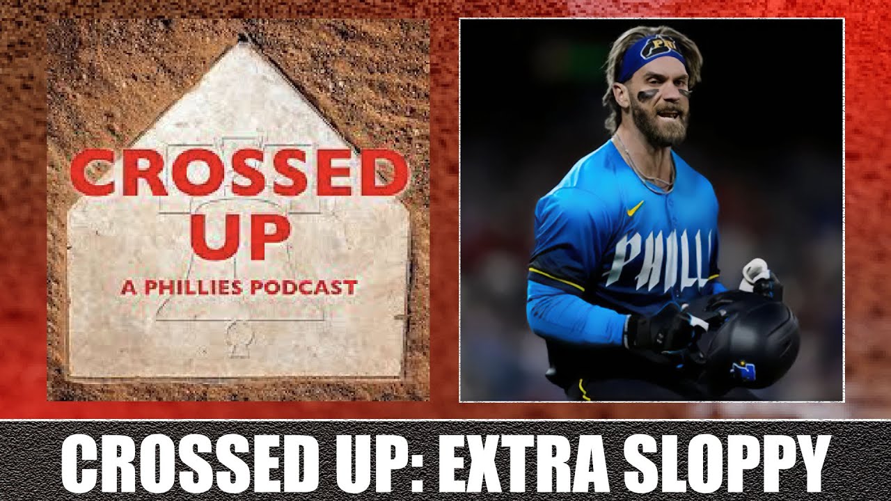 Crossed Up (A Phillies Podcast): Extra Sloppy